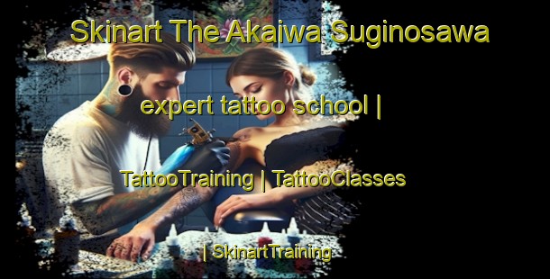 Skinart The Akaiwa Suginosawa expert tattoo school | TattooTraining | TattooClasses | SkinartTraining-Japan